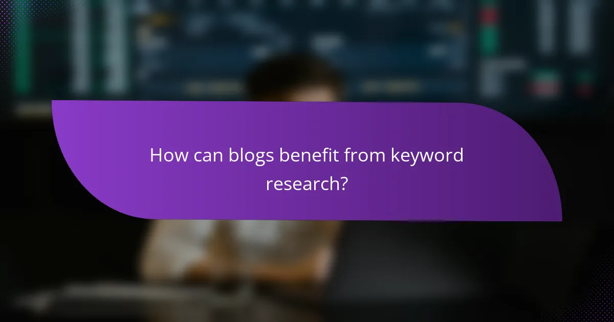 How can blogs benefit from keyword research?
