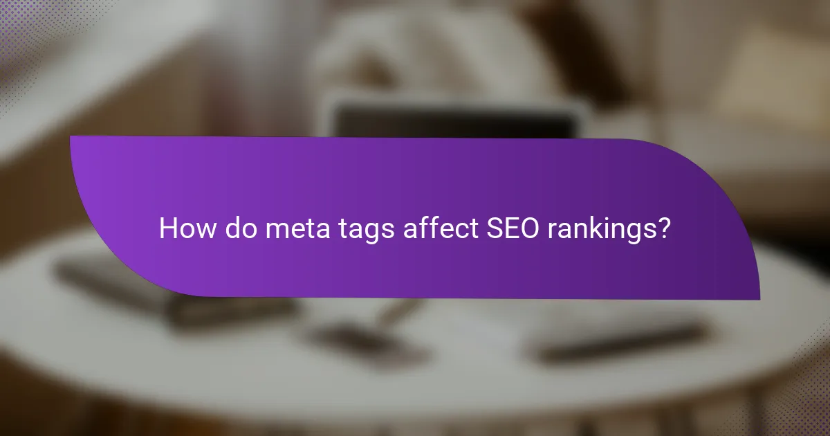 How do meta tags affect SEO rankings?