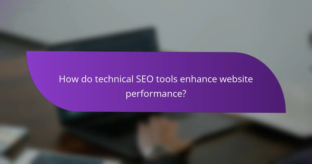 How do technical SEO tools enhance website performance?