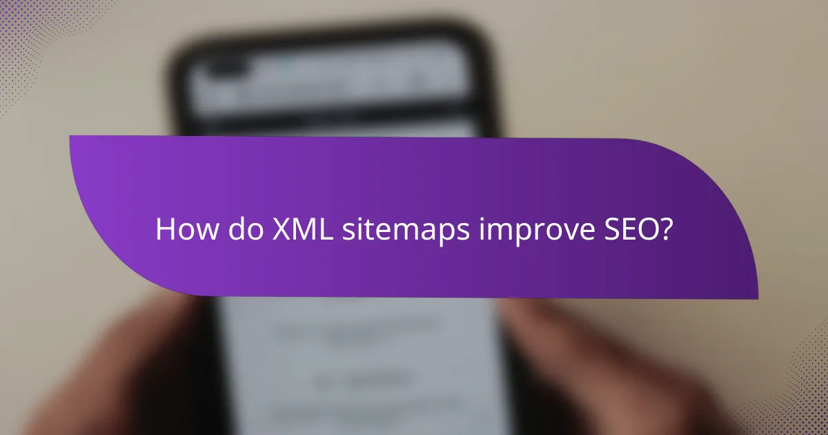 How do XML sitemaps improve SEO?