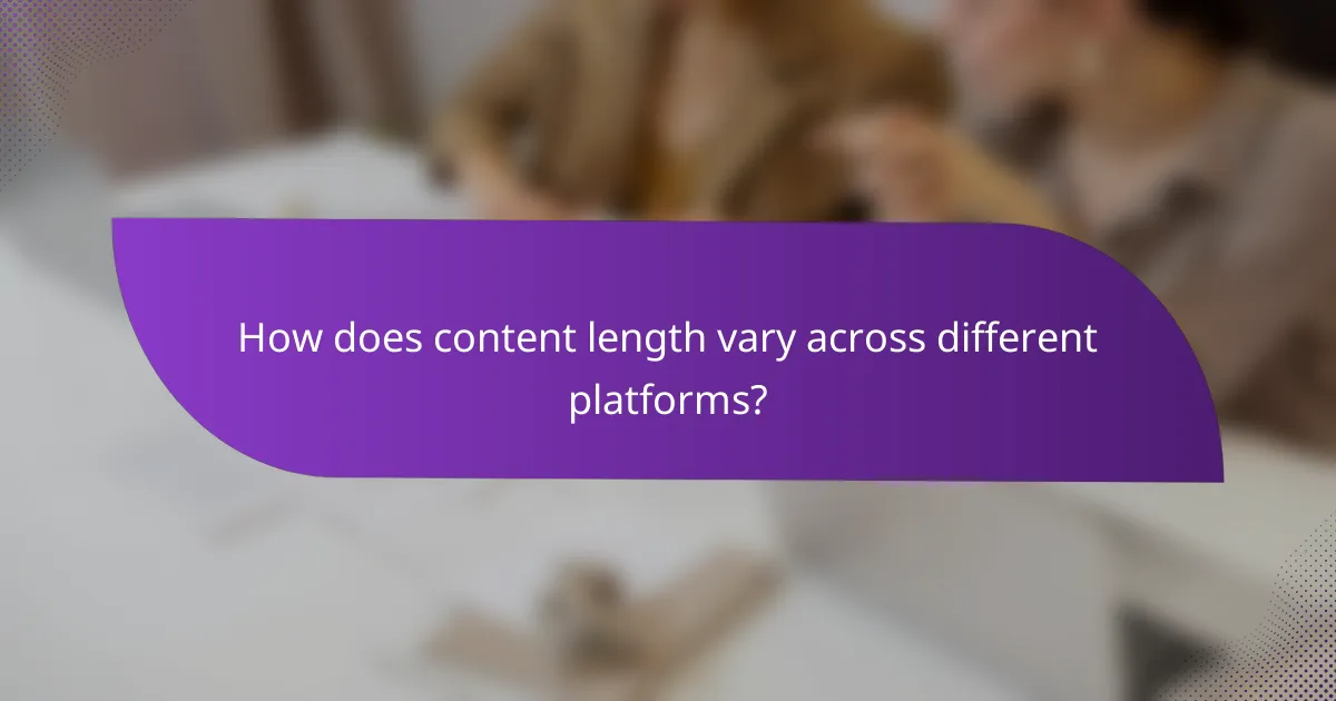 How does content length vary across different platforms?