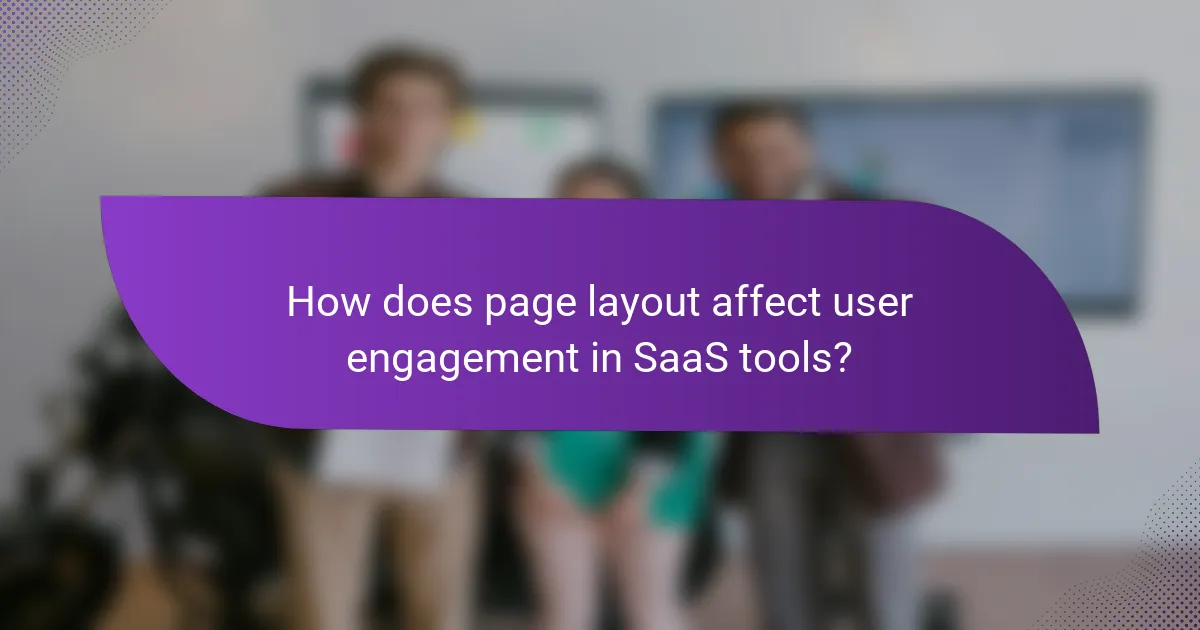 How does page layout affect user engagement in SaaS tools?