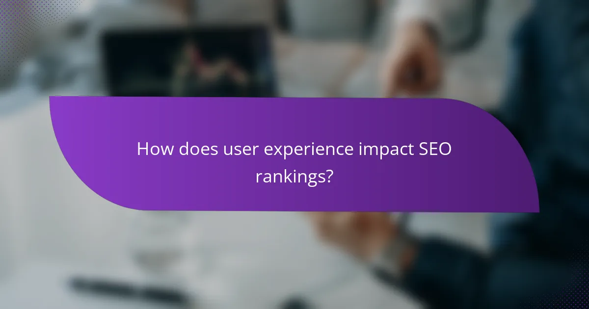 How does user experience impact SEO rankings?