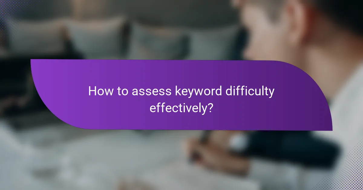 How to assess keyword difficulty effectively?