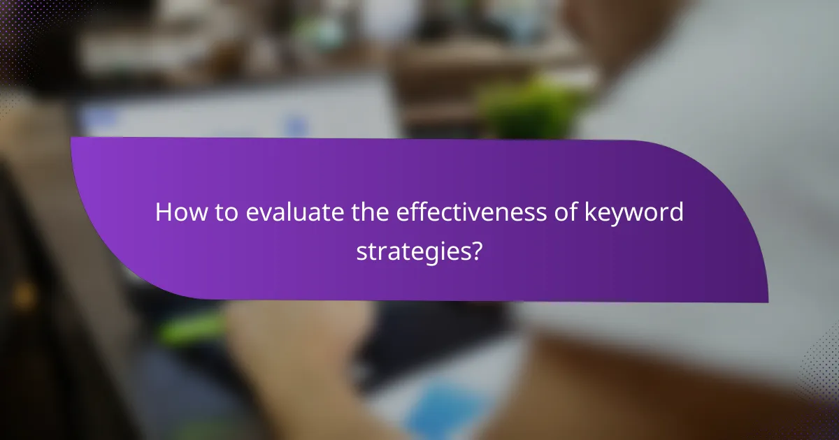 How to evaluate the effectiveness of keyword strategies?