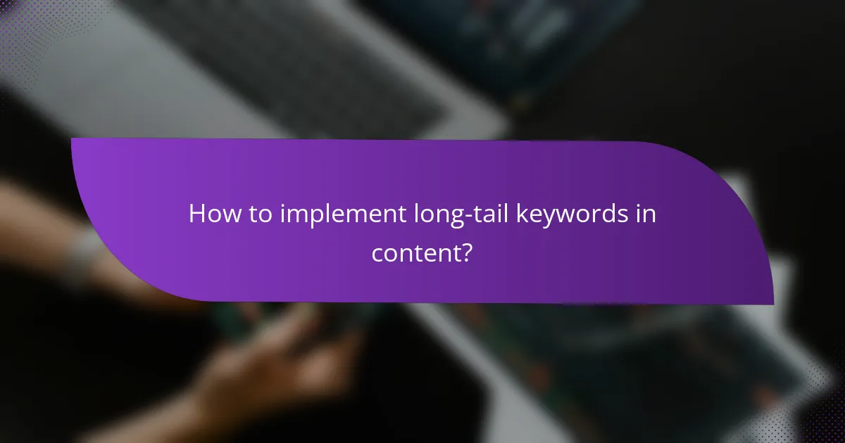 How to implement long-tail keywords in content?