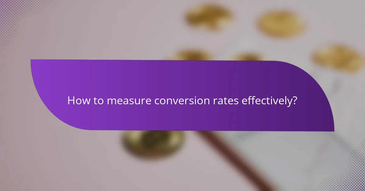How to measure conversion rates effectively?