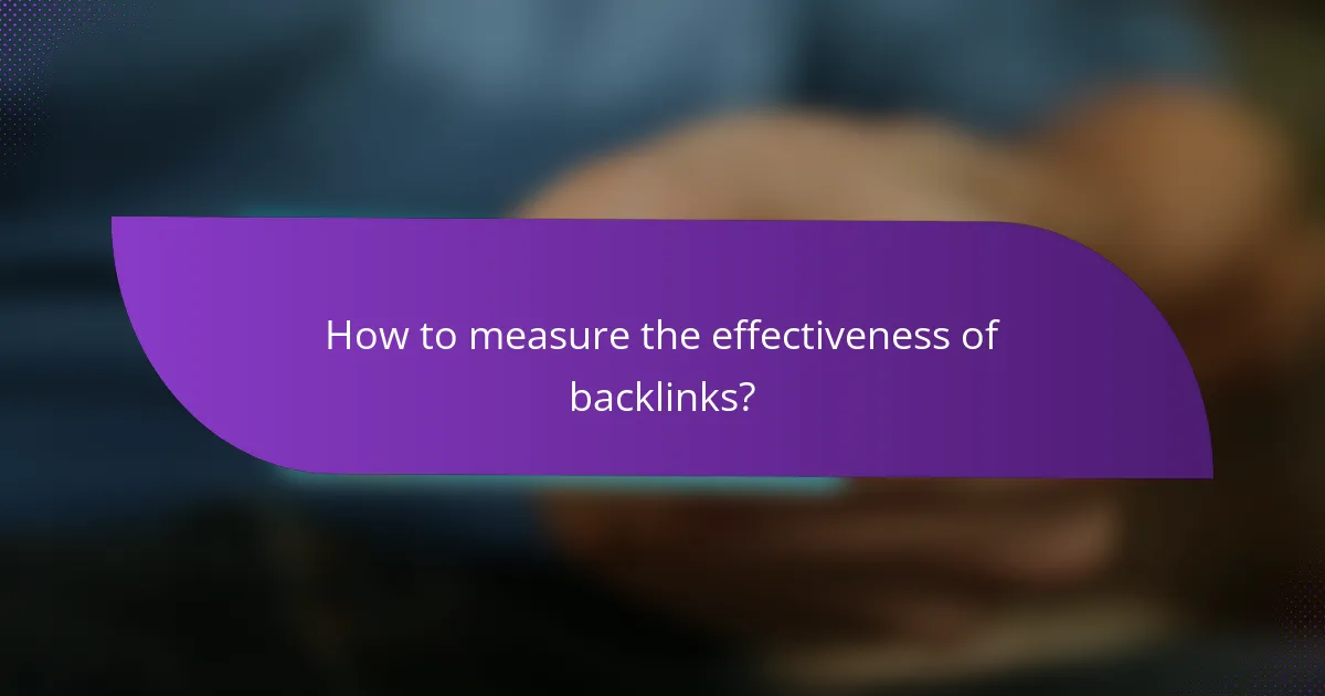 How to measure the effectiveness of backlinks?
