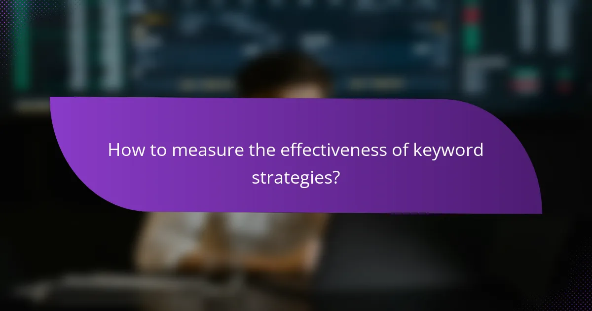 How to measure the effectiveness of keyword strategies?