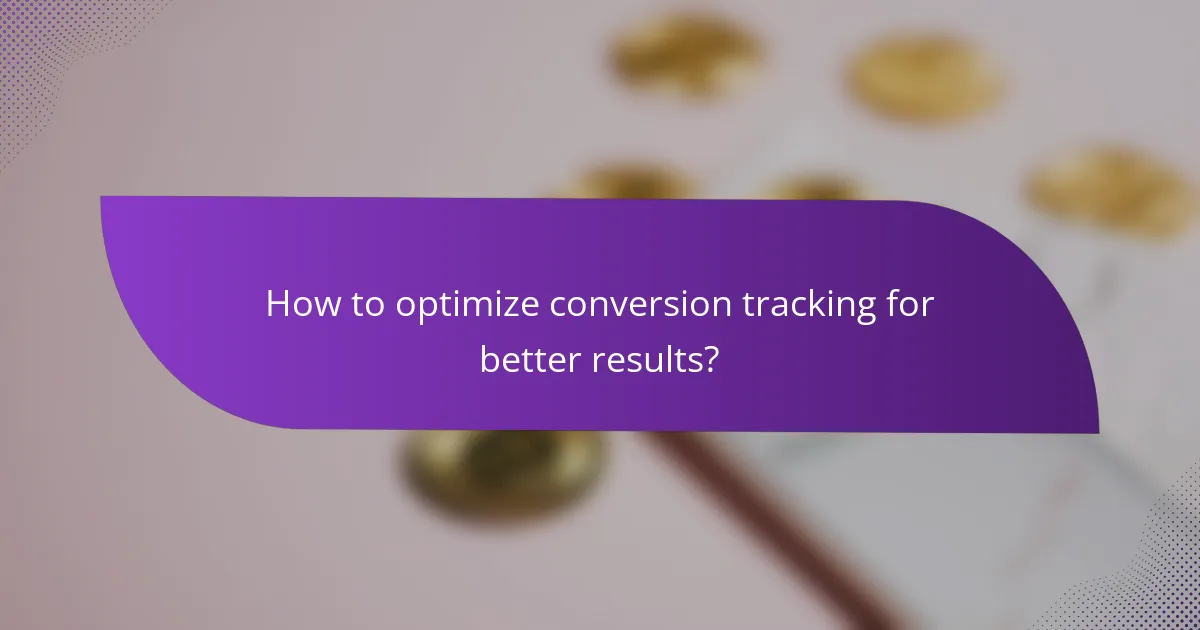 How to optimize conversion tracking for better results?