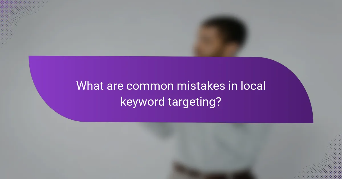 What are common mistakes in local keyword targeting?