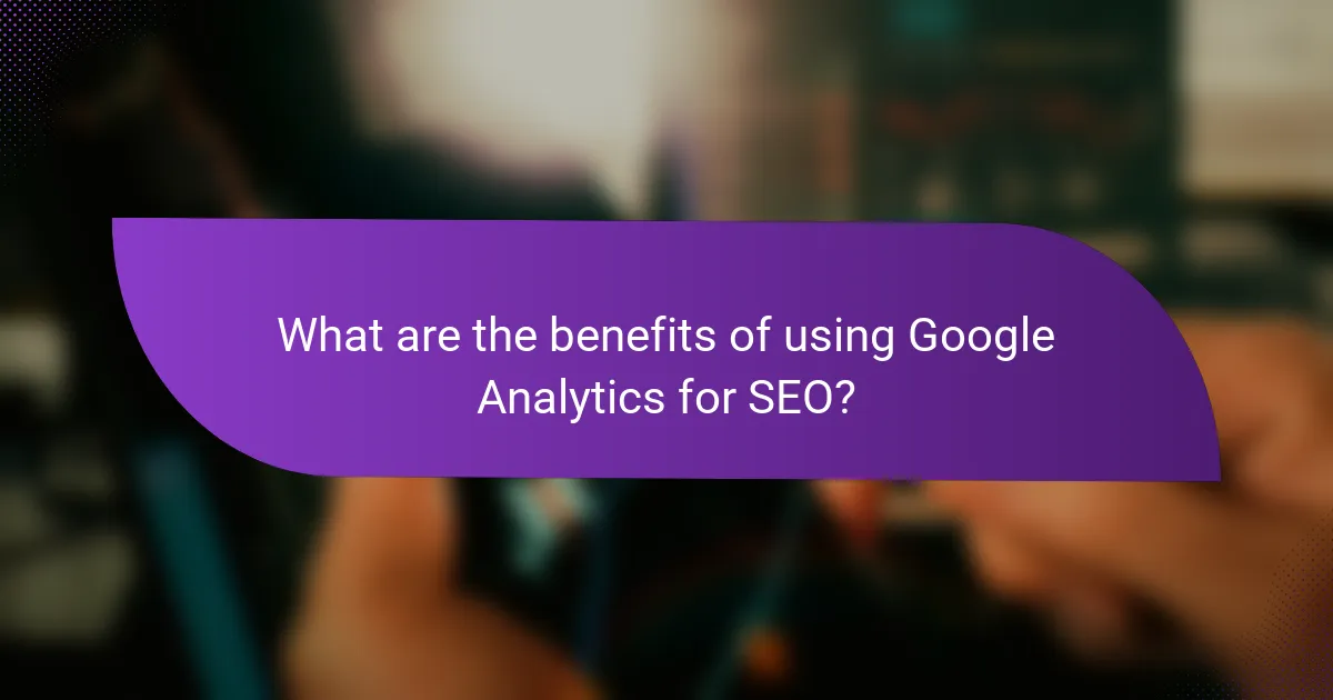 What are the benefits of using Google Analytics for SEO?