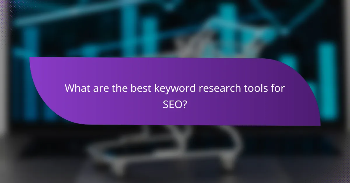 What are the best keyword research tools for SEO?