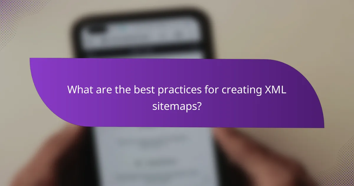What are the best practices for creating XML sitemaps?