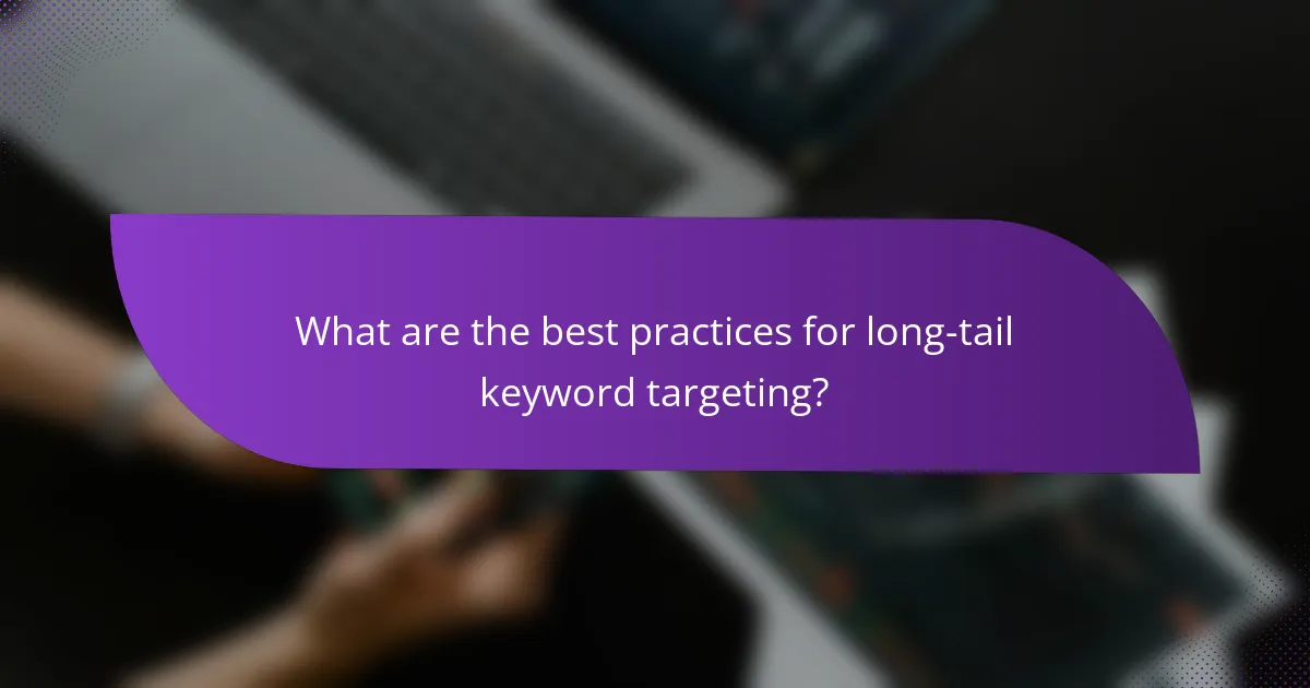 What are the best practices for long-tail keyword targeting?