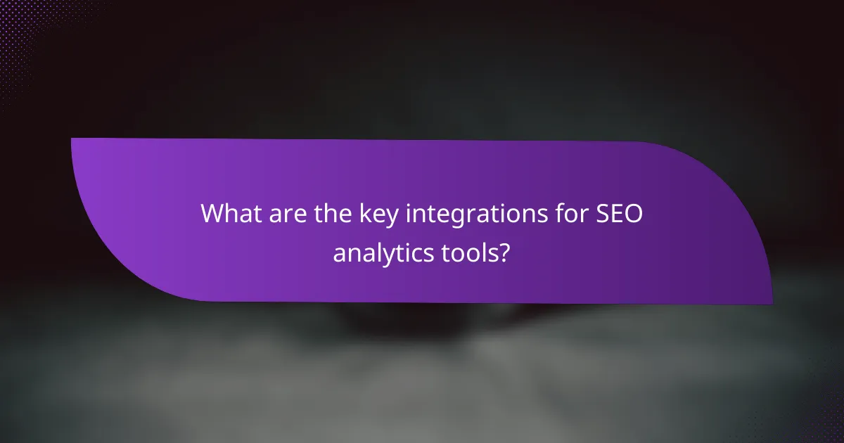 What are the key integrations for SEO analytics tools?