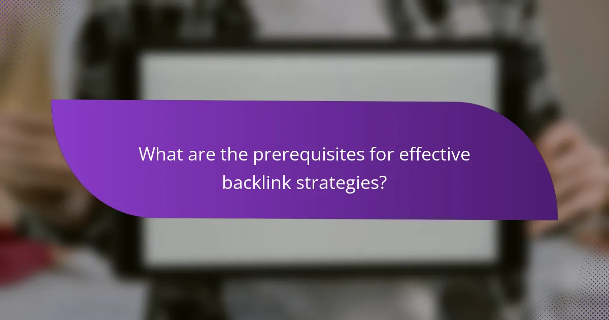 What are the prerequisites for effective backlink strategies?