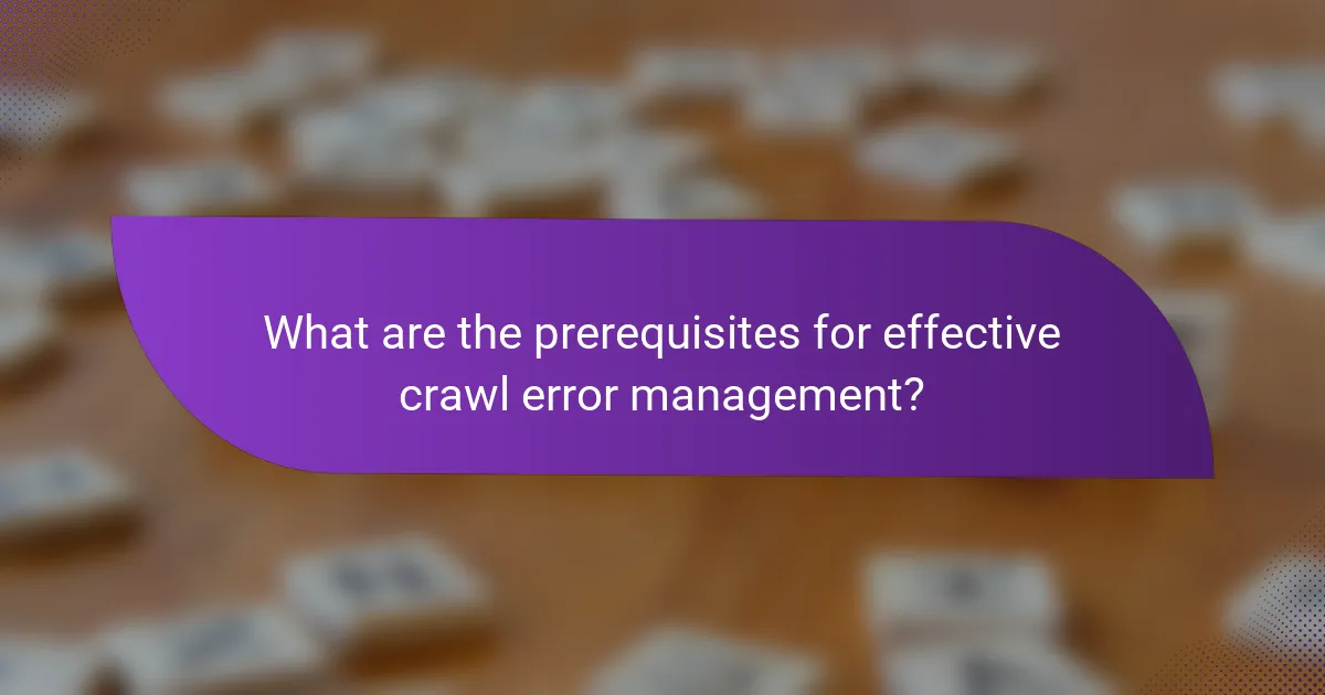 What are the prerequisites for effective crawl error management?