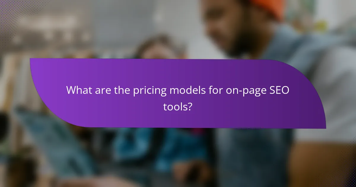 What are the pricing models for on-page SEO tools?