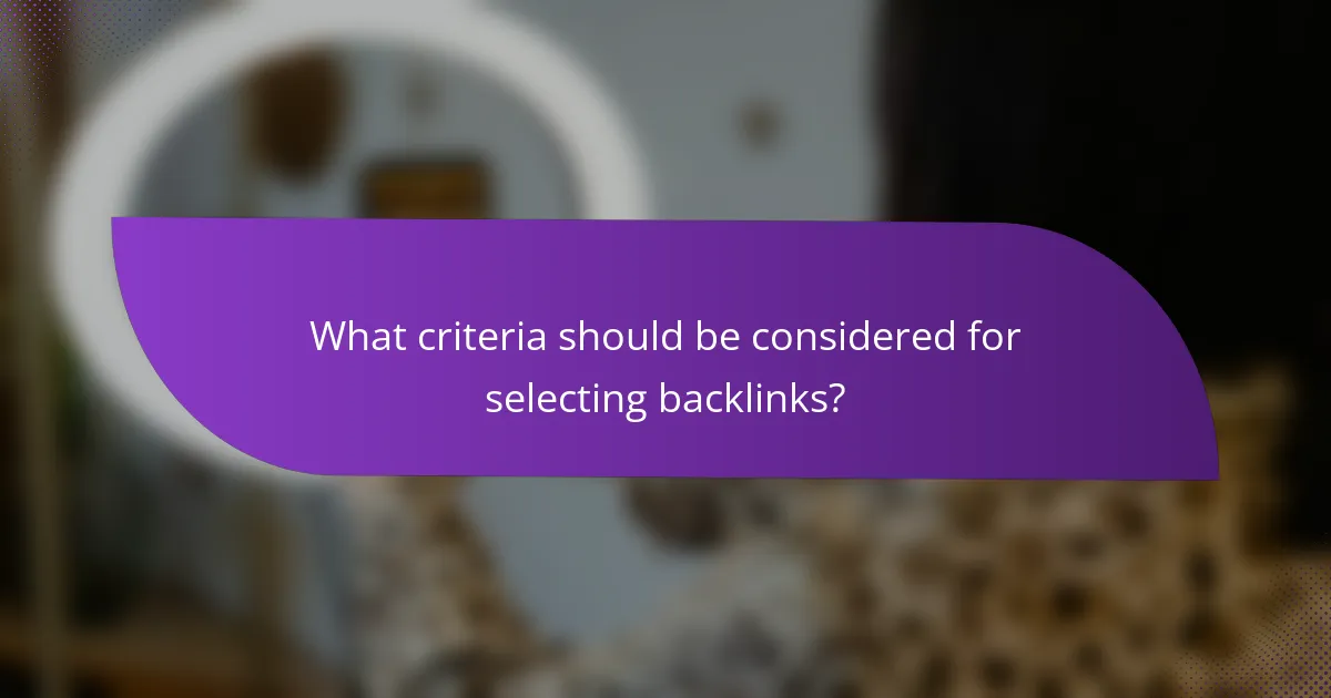 What criteria should be considered for selecting backlinks?
