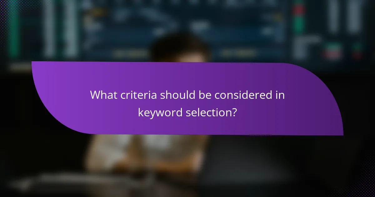 What criteria should be considered in keyword selection?
