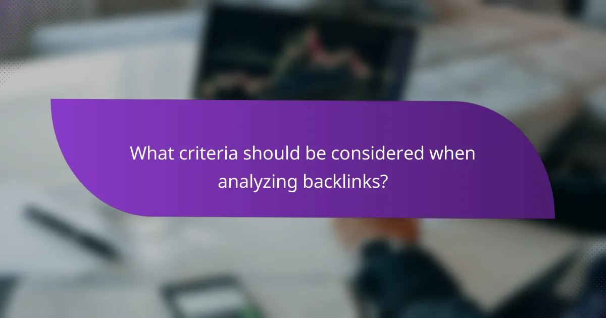 What criteria should be considered when analyzing backlinks?