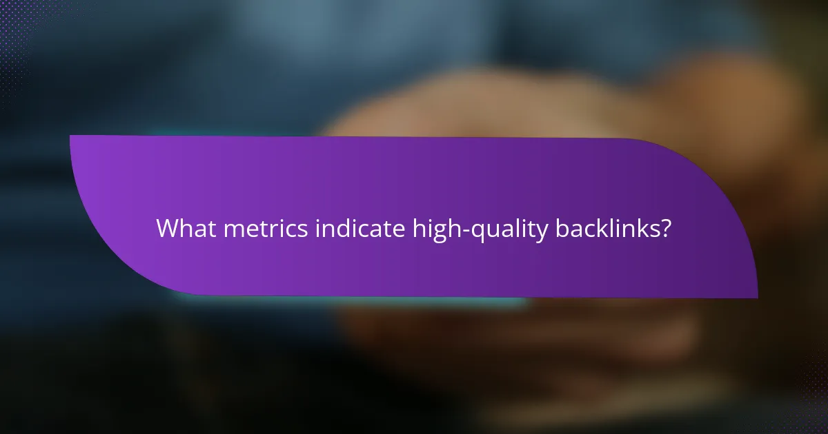 What metrics indicate high-quality backlinks?