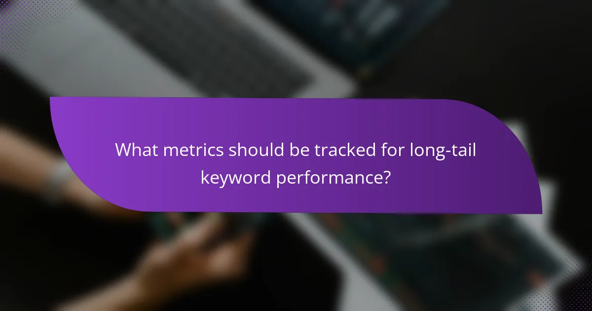 What metrics should be tracked for long-tail keyword performance?