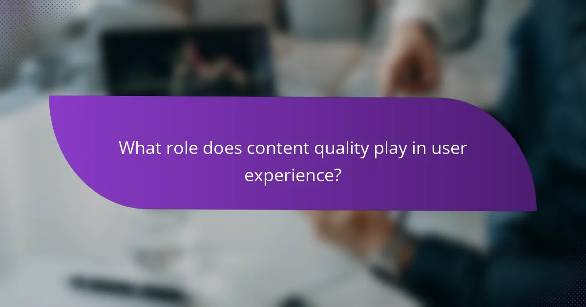 What role does content quality play in user experience?