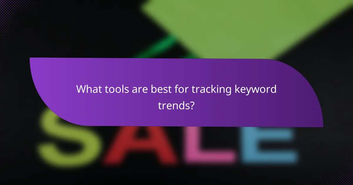 What tools are best for tracking keyword trends?