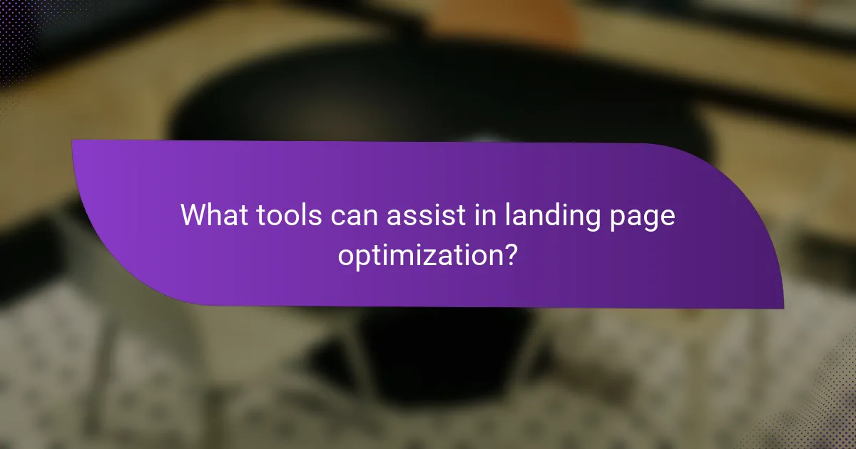 What tools can assist in landing page optimization?