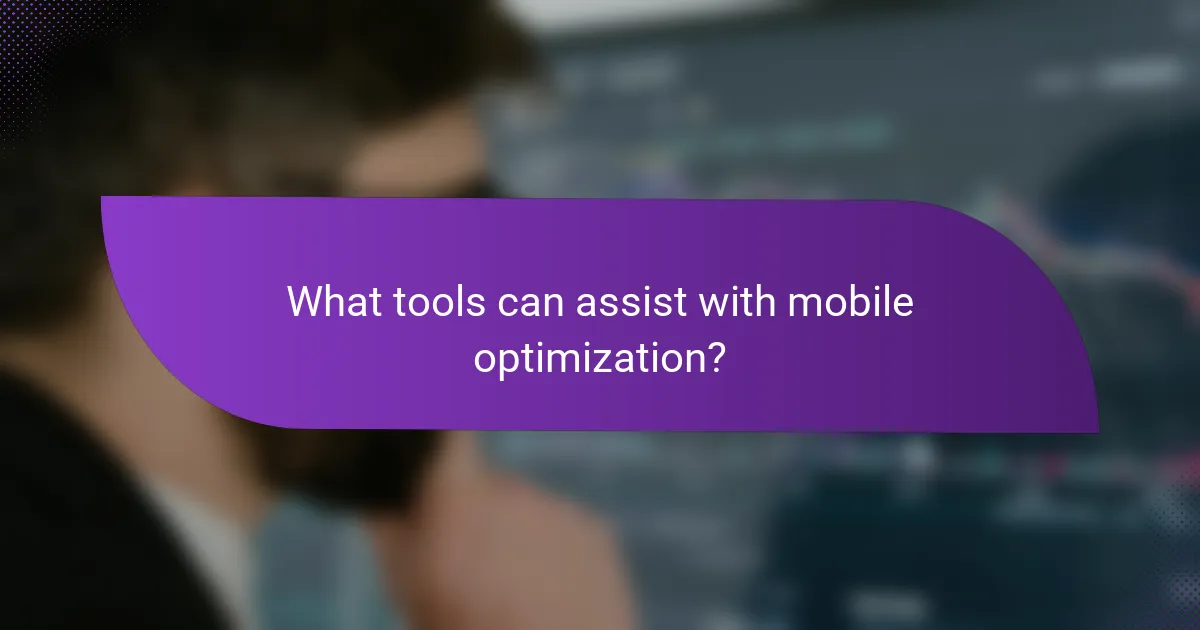 What tools can assist with mobile optimization?