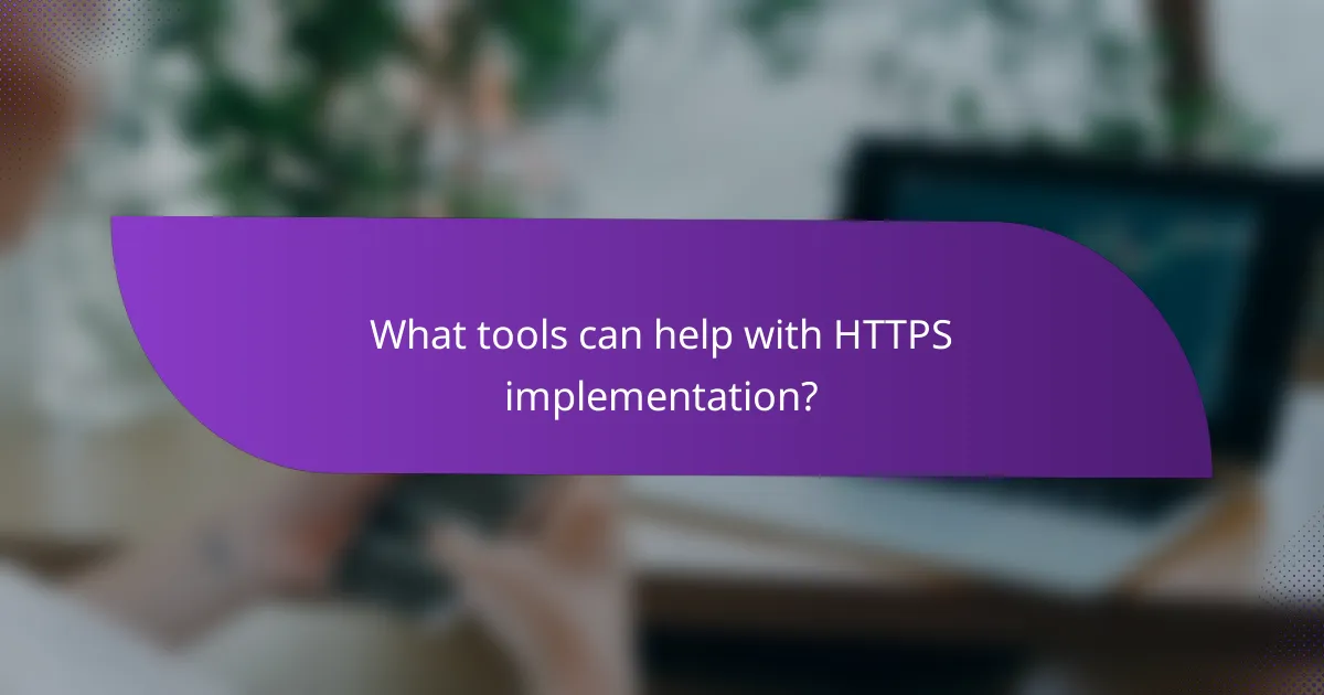 What tools can help with HTTPS implementation?