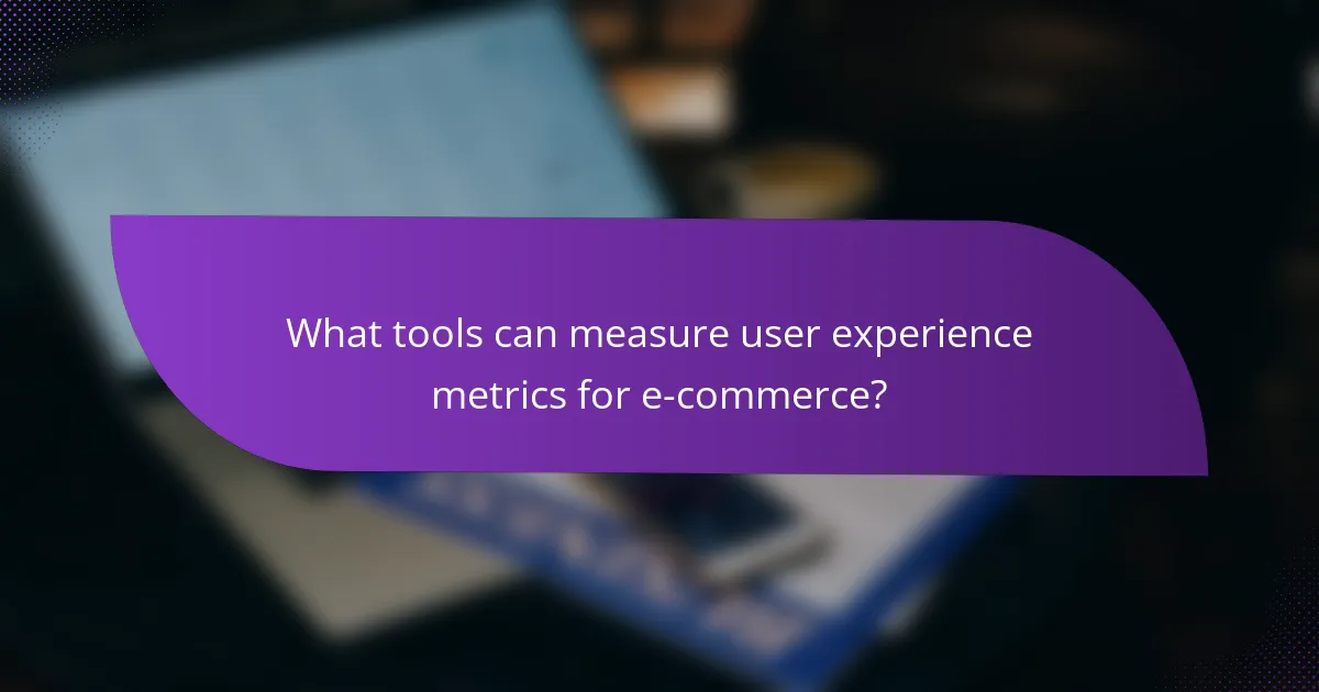 What tools can measure user experience metrics for e-commerce?