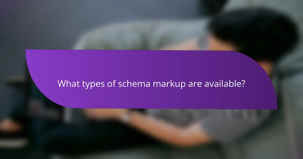 What types of schema markup are available?