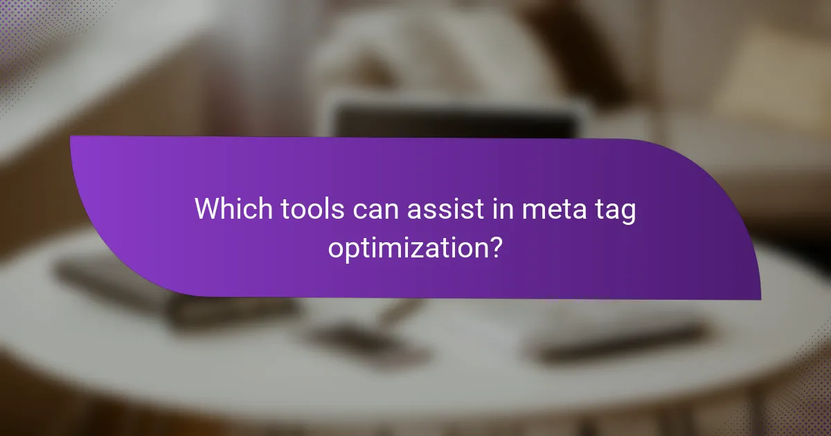 Which tools can assist in meta tag optimization?